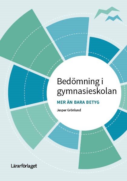 Bedömning i gymnasieskolan : mer än bara betyg