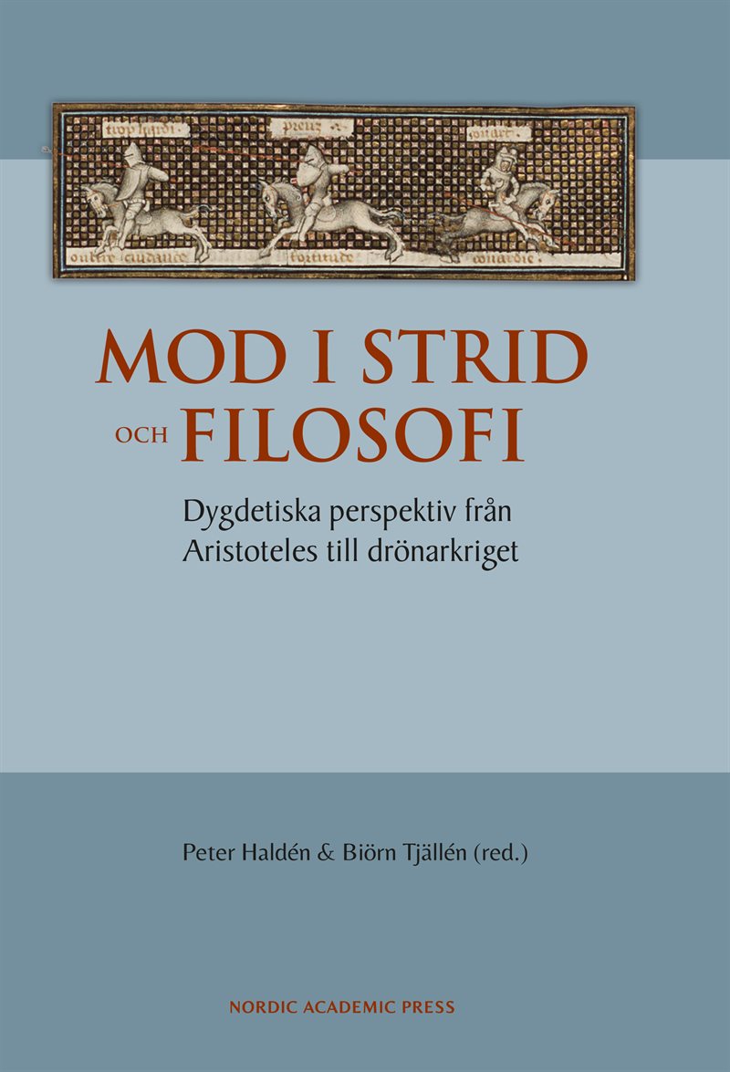 Mod i strid och filosofi : dygdetiska perspektiv från Aristoteles till drönarkriget