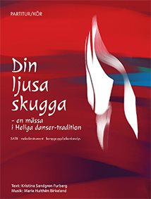 Din ljusa skugga : en mässa i Heliga danser-tradition SATB