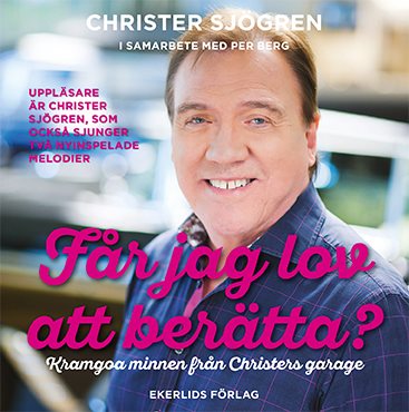 Får jag lov att berätta? :  kramgoa minnen från Christers garage