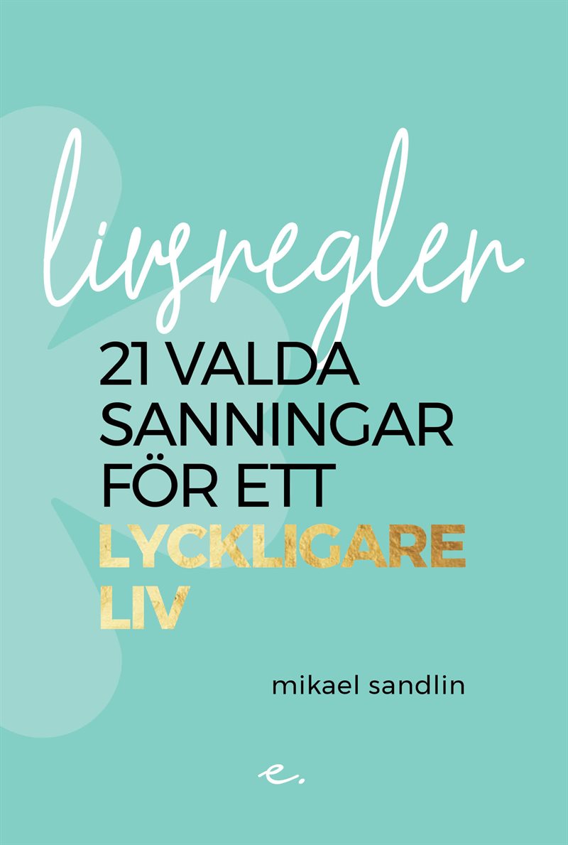 Livsregler : 21 valda sanningar för ett lyckligare liv