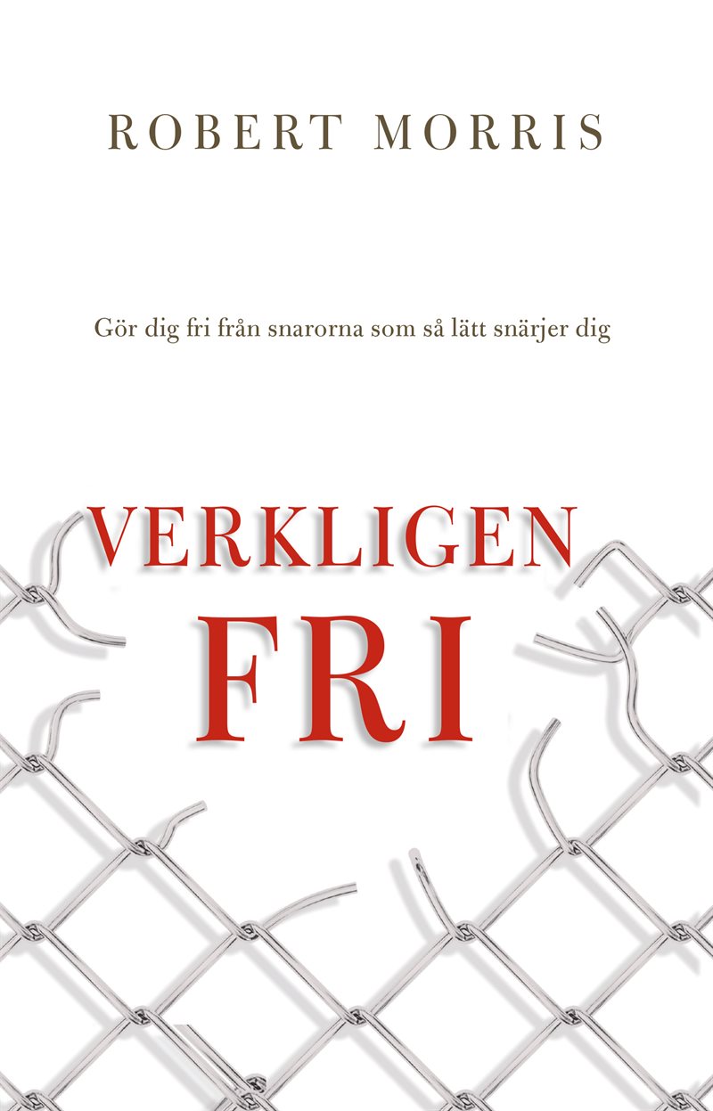 Verkligen fri : gör dig fri från snarorna som så lätt snärjer dig