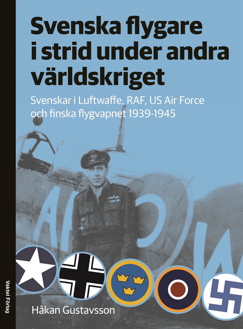 Svenska flygare i strid under andra världskriget : Svenskar i Luftwaffe, RAF, US Air Force och finska flygvapnet 1939-1945