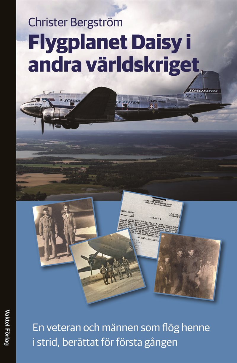 Flygplanet Daisy i andra världskriget : en veteran och männen som flög henne i strid, berättat för första gången