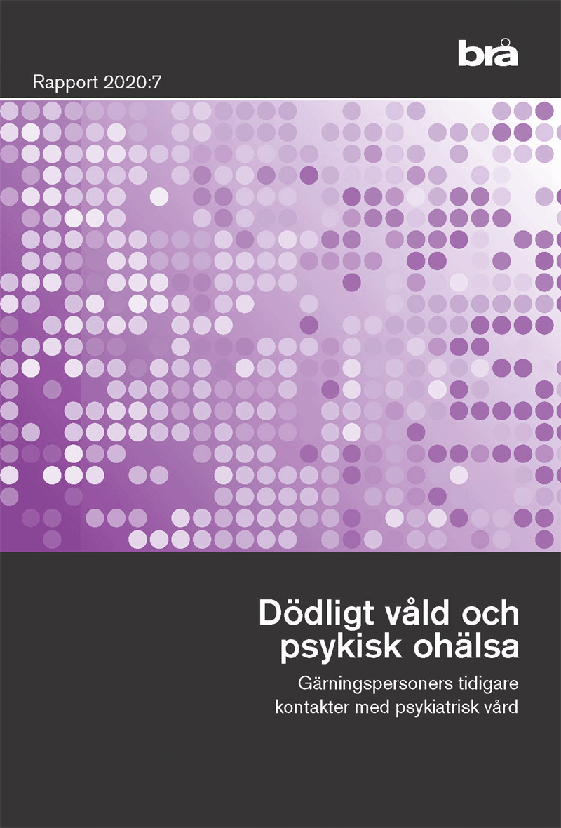 Dödligt våld och psykisk ohälsa. Brå rapport 2020:7 : Gärningspersoners tid