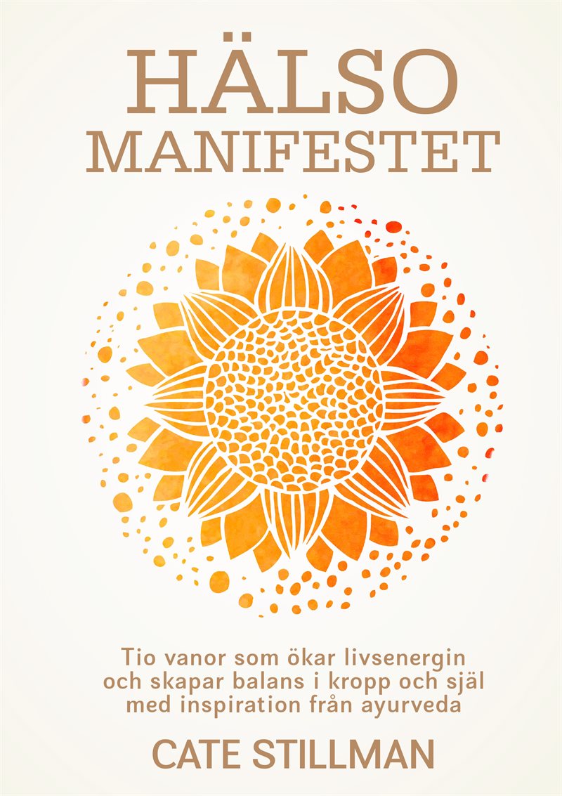 Hälsomanifestet : tio vanor som ökar livsenergin och skapar balans i kropp och själ med inspiration från ayurveda