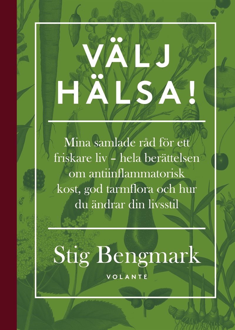 Välj hälsa! : mina samlade råd för ett friskare liv - hela berättelsen om antiinflammatorisk kost, god tarmflora och hur du ändrar din livsstil