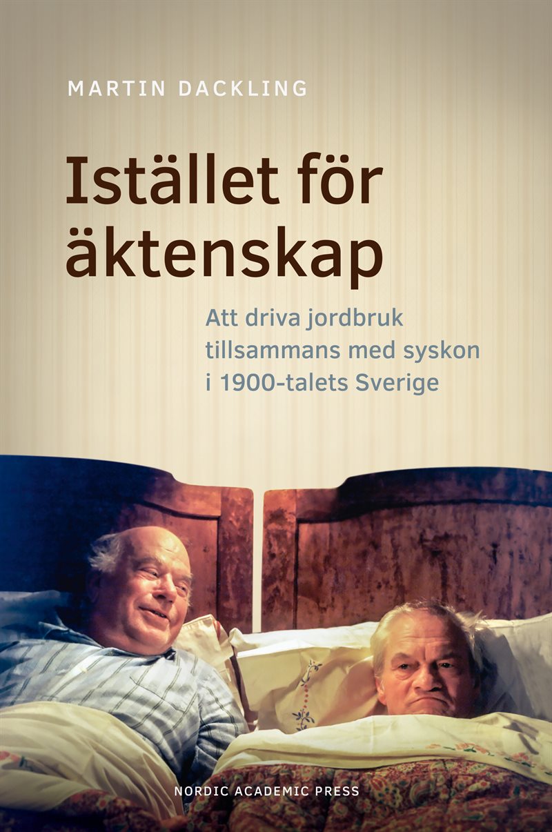 Istället för äktenskap : att driva jordbruk tillsammans med syskon i 1900-talets Sverige