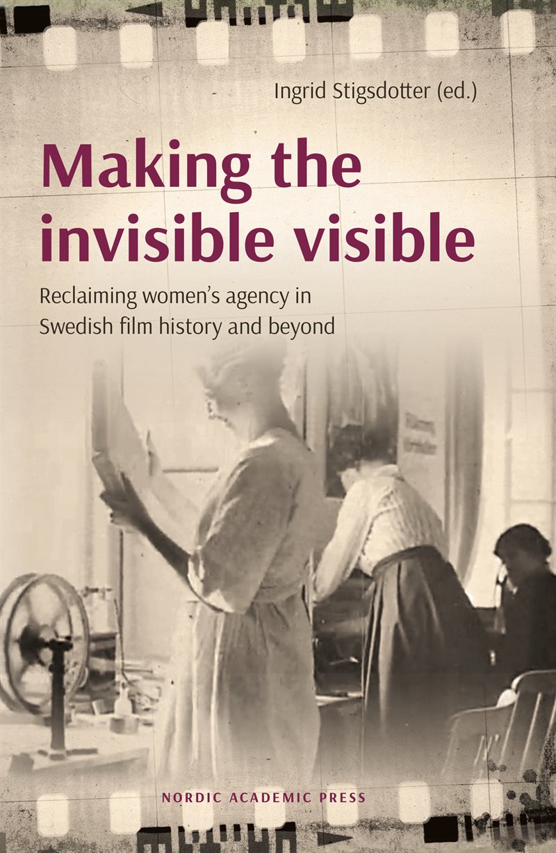 Making the invisible visible : reclaiming women’s agency in Swedish film history and beyond