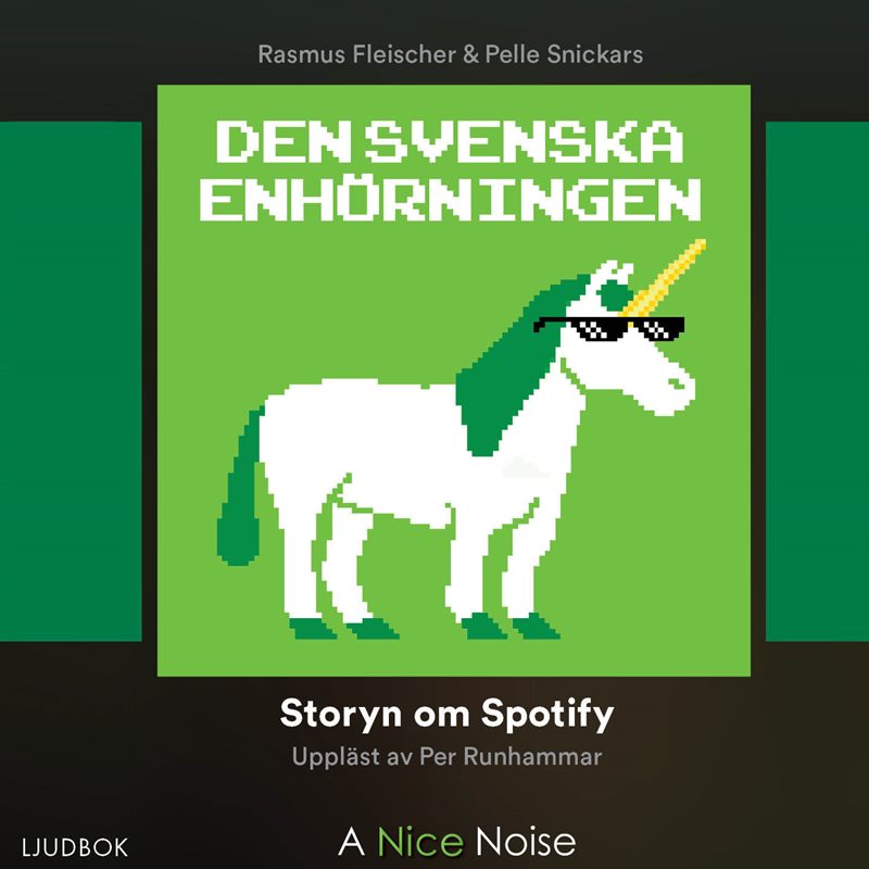 Den svenska enhörningen : storyn om Spotify