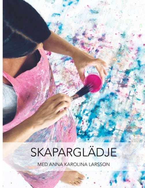 Skaparglädje : med Anna Karolina Larsson