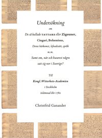 Undersökning om de så kallade tattare eller Zigeuner, Cingari, Bohemiens, Deras härkomst, lefnadssätt, språk m.m. Samt om, när och hwarest några satt sig ner i Swerige?