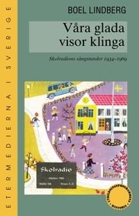 Våra glada visor klinga : skolradions sångstunder 1934-1969