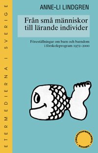 Från små människor till lärande individer : föreställningar om barn och barndom i förskoleprogram 1970-2000