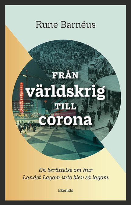 Från världskrig till corona : en berättelse om när Landet Lagom inte blev så lagom