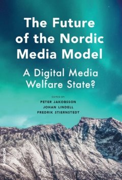 The future of the nordic media model : a digital media welfare state?