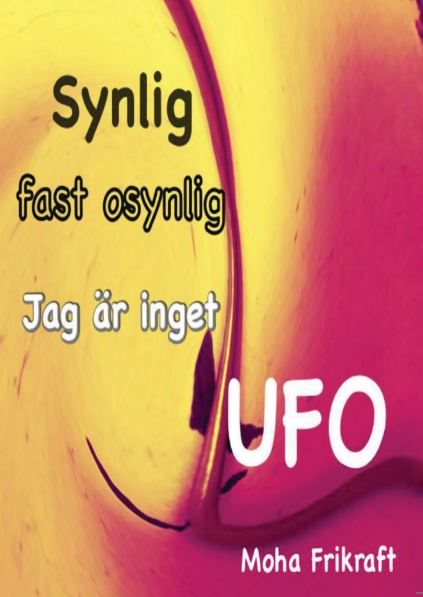 Synlig fast osynlig Jag är inget UFO