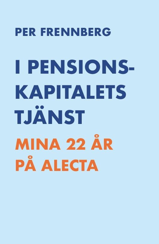 I pensionskapitalets tjänst : mina 22 år på Alecta