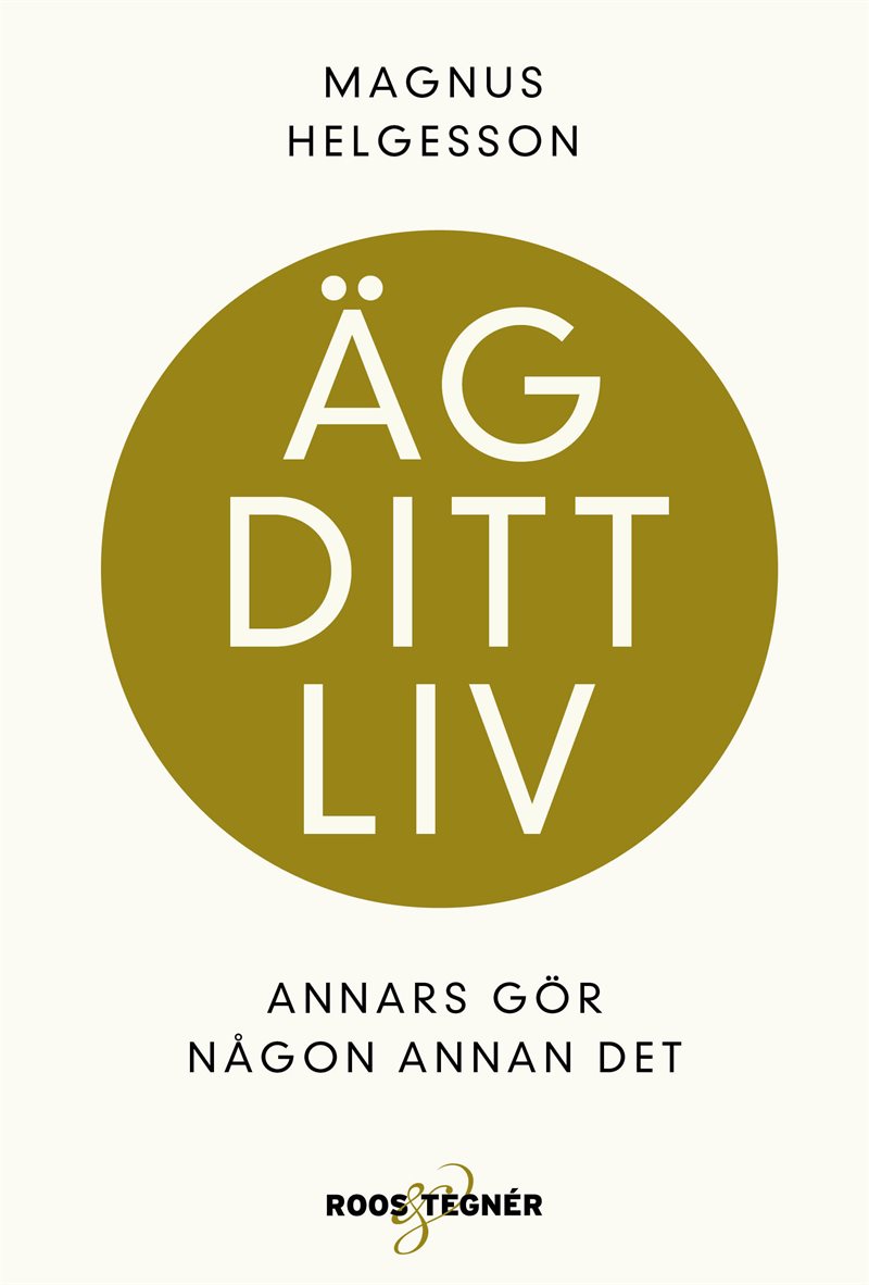 Äg ditt liv : annars gör någon annan det