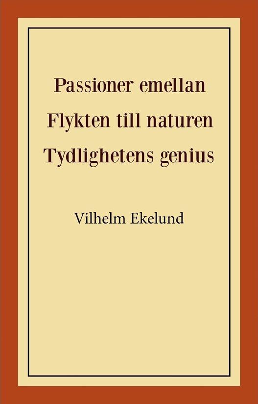 Passioner emellan ; Flykten till naturen ; Tydlighetens genius