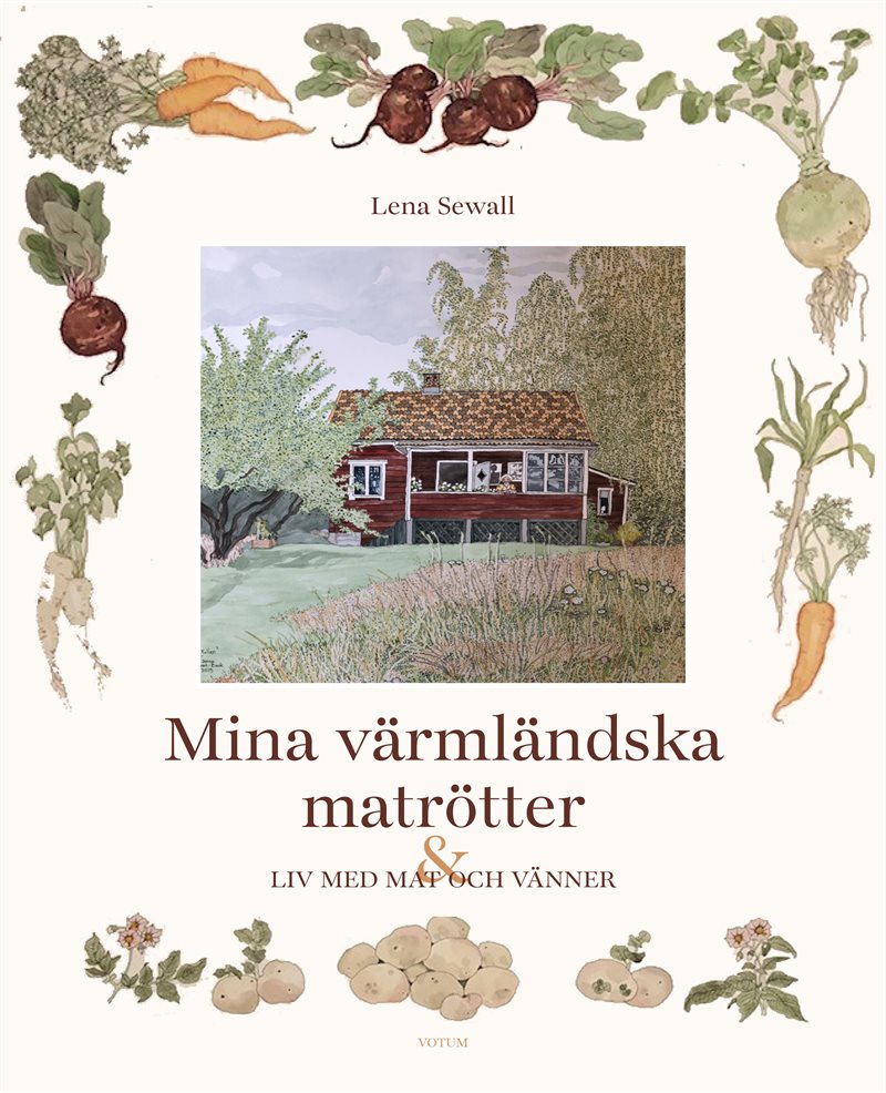 Mina värmländska matrötter : ett liv med mat och vänner