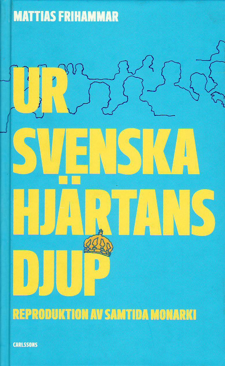 Ur svenska hjärtans djup : reproduktion av samtida monarki