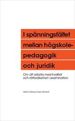 I spänningsfältet mellan högskolepedagogik och juridik: Om att arbeta med kvalitet och rättssäkerhet i examination