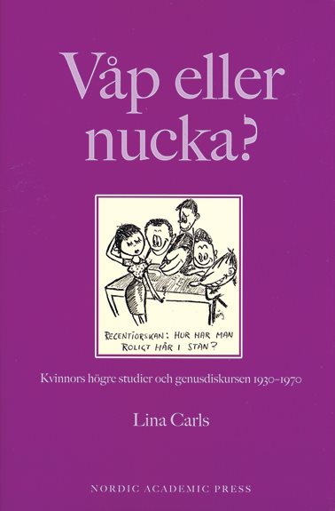 Våp eller nucka? : kvinnors högre studier och genusdiskursen 1930-1970