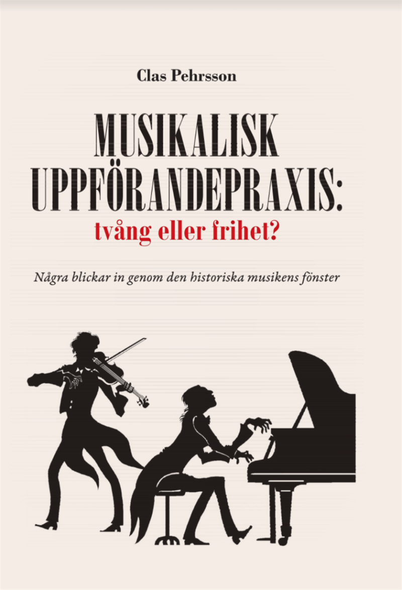 Musikalisk uppförandepraxis: tvång eller frihet? : några blickar in genom den historiska musikens fönster