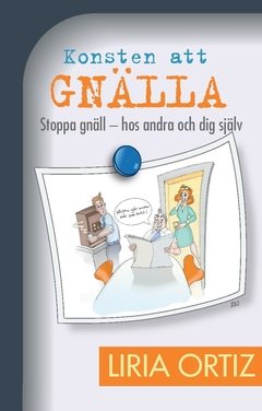 Konsten att gnälla : stoppa gnäll - hos andra och dig själv