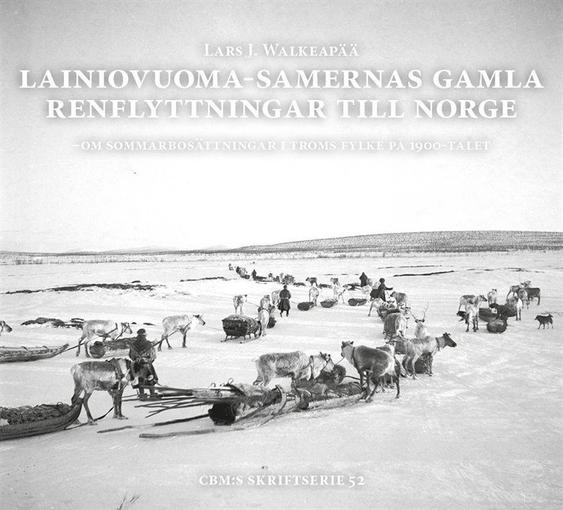 Lainiovuoma-samernas gamla renflyttningar till Norge : om sommarbosättningar i Troms fylke på 1900-talet