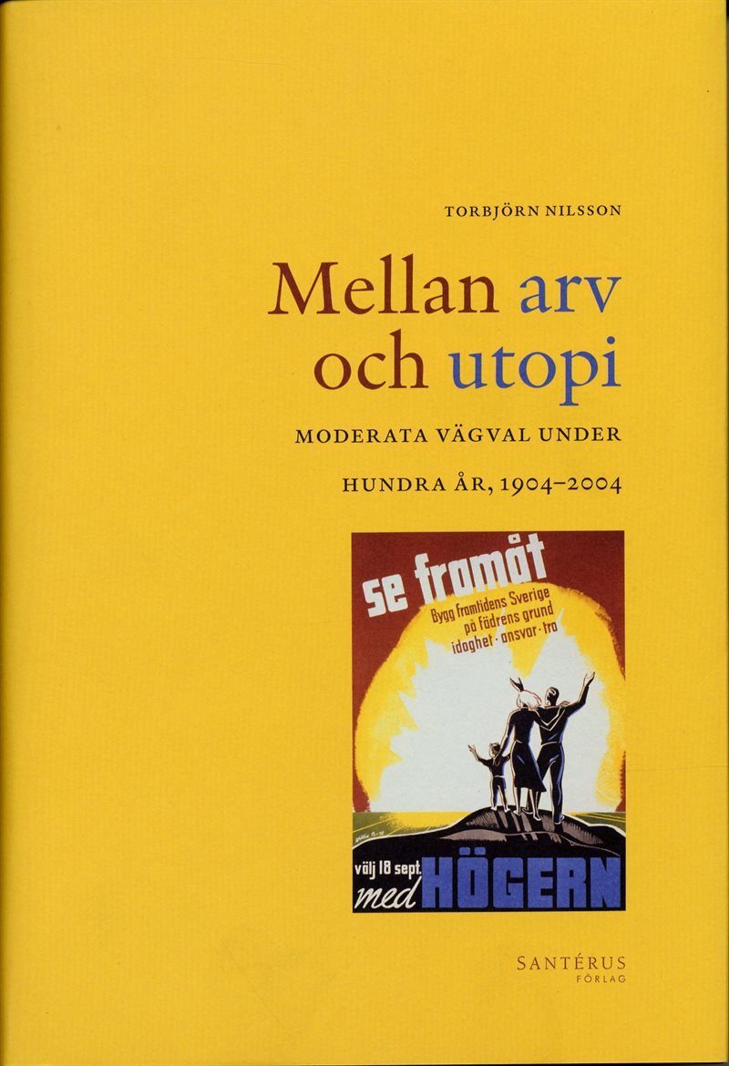 Mellan arv och utopi : moderata vägval under hundra år, 1904-2004