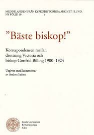 Bäste biskop! Korrespondensen mellan drottning Victoria och biskop Billing 1900-1924