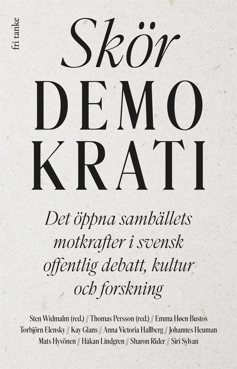 Skör demokrati : det öppna samhällets motkrafter i svensk offentlig debatt, kultur och forskning