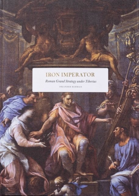 Iron Imperator : Roman grand strategy under Tiberius