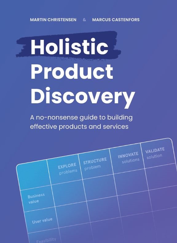 Holistic product discovery : a no-nonsense guide to building effective products and services