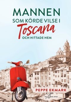 Mannen som körde vilse i Toscana : och hittade hem