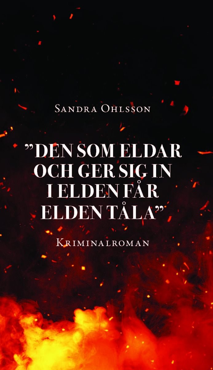 "Den som eldar och ger sig in i elden får elden tåla"