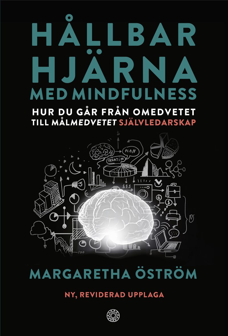 Hållbar hjärna med mindfulness : hur du går från omedvetet till målmedvetet självledarskap