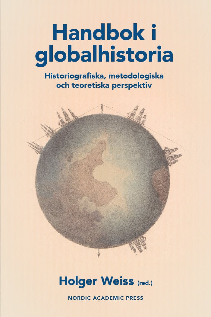 Handbok i globalhistoria. Historiografiska, metodologiska och teoretiska perspektiv