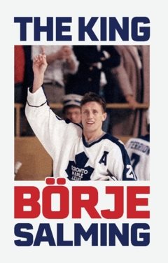 The King : The story of Börje Salming