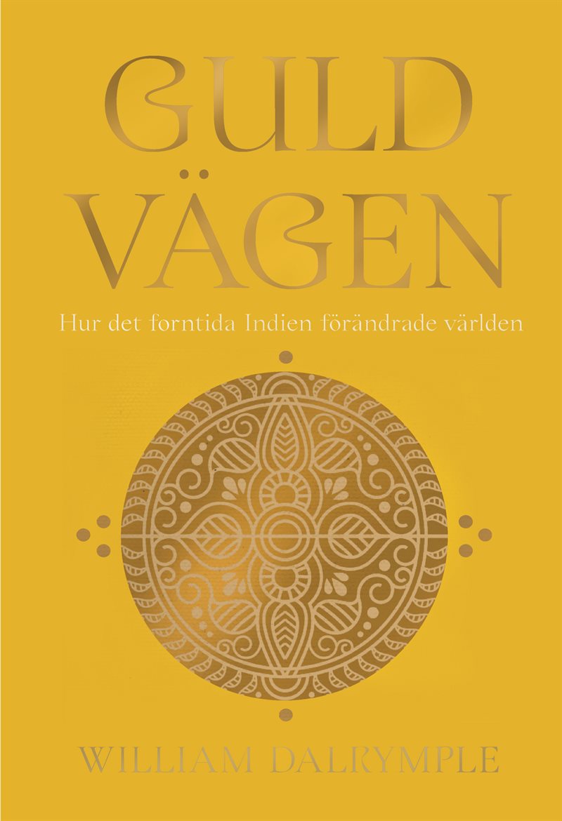 Guldvägen : Hur det forntida Indien förändrade världen