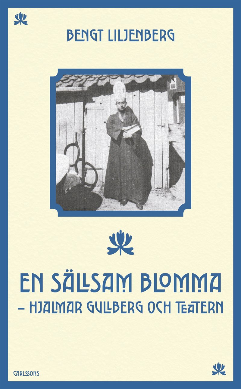 En sällsam blomma: Hjalmar Gullberg och teatern