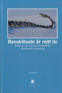 Renskötseln är mitt liv : analys av den samiska renskötselns ekonomiska anpassning