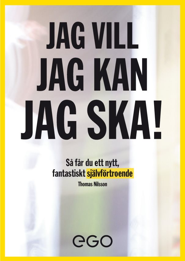 Jag vill, jag kan, jag ska : så får du nytt fantastiskt självförtroende