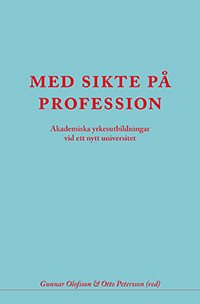 Med sikte på profession : akademiska yrkesutbildningar vid ett nytt universi