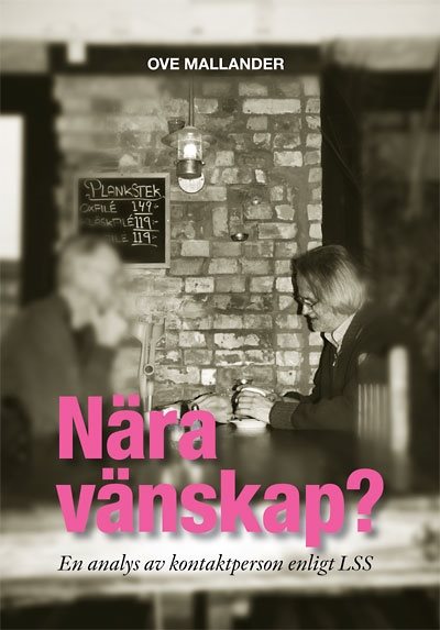 Nära vänskap? : en analys av kontaktperson enligt LSS