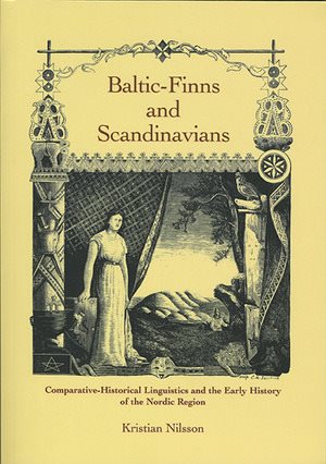 Baltic-Finns and Scandinavians: Comparative-Historical Linguistics and the Early History of the Nordic Region