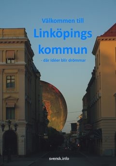 Välkommen till Linköpings kommun : - där idéer blir drömmar