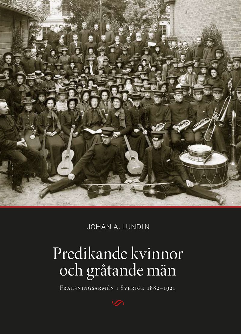 Predikande kvinnor och gråtande män. Frälsningsarmén i Sverige 1882-1921